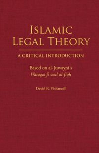 Cover image for Islamic Legal Theory: A Critical Introduction: Based on al-Juwayni's Waraqat fi usul al-fiqh