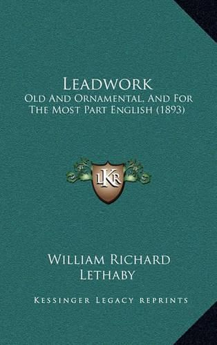 Leadwork: Old and Ornamental, and for the Most Part English (1893)