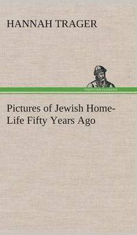 Cover image for Pictures of Jewish Home-Life Fifty Years Ago