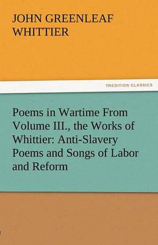 Cover image for Poems in Wartime from Volume III., the Works of Whittier: Anti-Slavery Poems and Songs of Labor and Reform