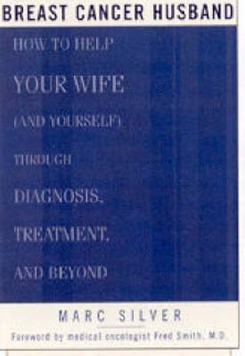 Cover image for Breast Cancer Husband: How to Help Your Wife (and Yourself) during Diagnosis, Treatment and Beyond