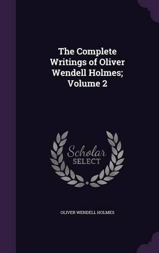Cover image for The Complete Writings of Oliver Wendell Holmes; Volume 2