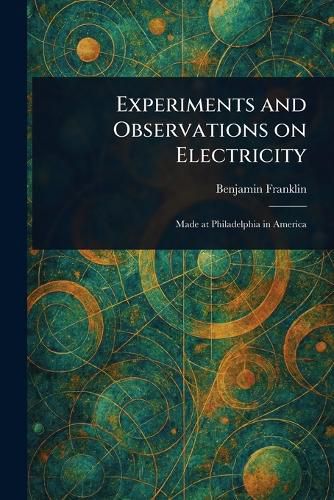 Cover image for Experiments and Observations on Electricity