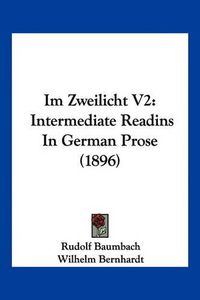 Cover image for Im Zweilicht V2: Intermediate Readins in German Prose (1896)