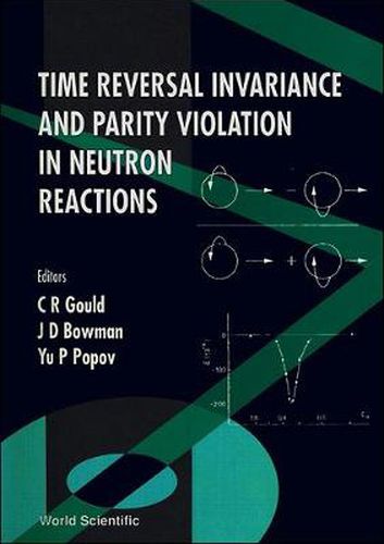 Cover image for Time Reversal Invariance And Parity Violation In Neutron Reactions - Proceedings Of The 2nd International Workshop