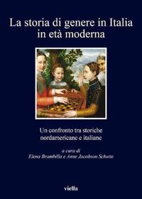 Cover image for La Storia Di Genere in Italia in Eta Moderna: Un Confronto Tra Storiche Nordamericane E Italiane