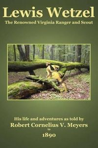 Cover image for Lewis Wetzel: The Renowned Virginia Ranger and Scout