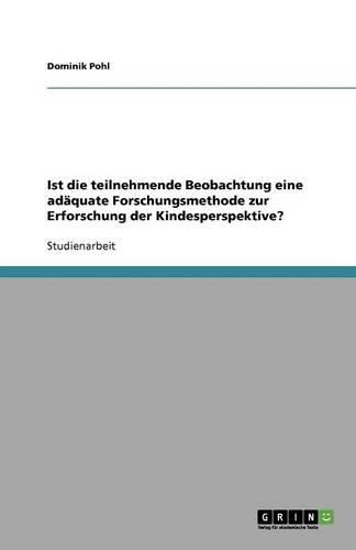 Cover image for Ist die teilnehmende Beobachtung eine adaquate Forschungsmethode zur Erforschung der Kindesperspektive?