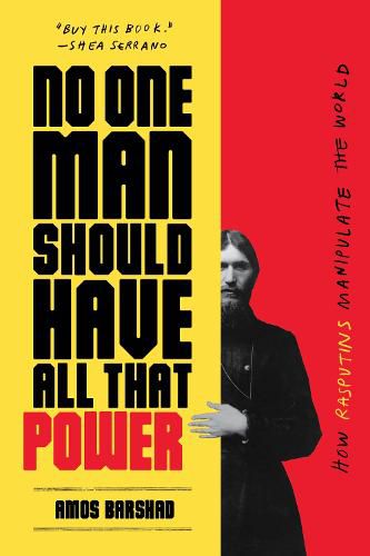 Cover image for No One Man Should Have All That Power: How Rasputins Manipulate the World