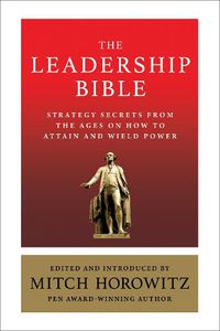 Cover image for The Leadership Bible: Strategy Secrets From Across the Ages on How to Attain and Wield Power