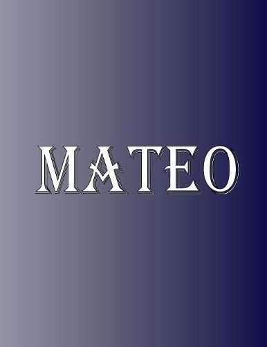 Cover image for Mateo: 100 Pages 8.5 X 11 Personalized Name on Notebook College Ruled Line Paper