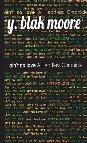 Ain't No Love: A Heartless Chronicle