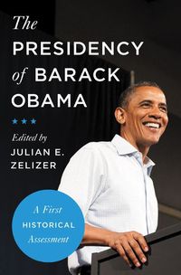 Cover image for The Presidency of Barack Obama: A First Historical Assessment