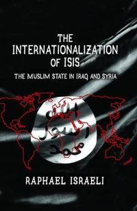 Cover image for The Internationalization of ISIS: The Muslim State in Iraq AND Syria