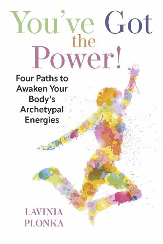 Cover image for You've Got the Power! Four Paths to Awaken Your Body's Archetypal Energies