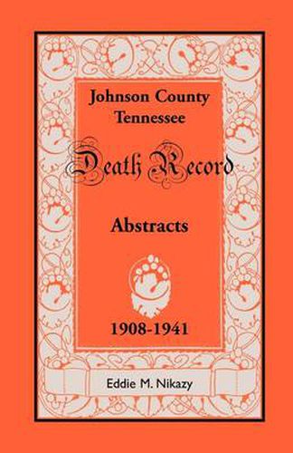 Cover image for Abstracts of Death Records for Johnson County, Tennessee, 1908 to 1941