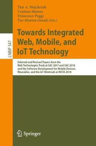 Cover image for Towards Integrated Web, Mobile, and IoT Technology: Selected and Revised Papers from the Web Technologies Track at SAC 2017 and SAC 2018, and the Software Development for Mobile Devices, Wearables, and the IoT Minitrack at HICSS 2018