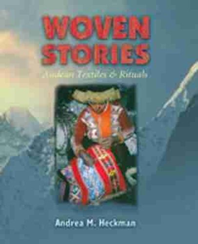 Cover image for Woven Stories: Andean Textiles and Rituals