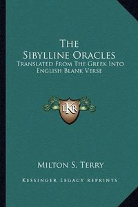 Cover image for The Sibylline Oracles: Translated from the Greek Into English Blank Verse