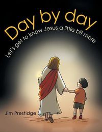 Cover image for Day by Day: Let's Get to Know Jesus a Little Bit More