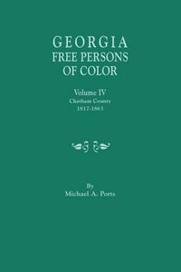 Cover image for Georgia Free Persons of Color, Volume IV: Chatham County, 1817-1863