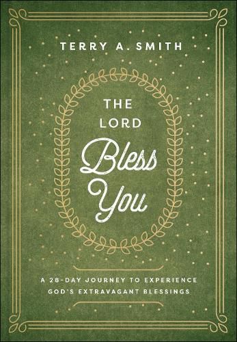 The Lord Bless You - A 28-Day Journey to Experience God"s Extravagant Blessings