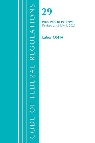 Cover image for Code of Federal Regulations, Title 29 Labor/OSHA 1900-1910.999, Revised as of July 1, 2021