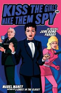 Cover image for Kiss the Girls and Make Them Spy: An Original Jane Bond Parody