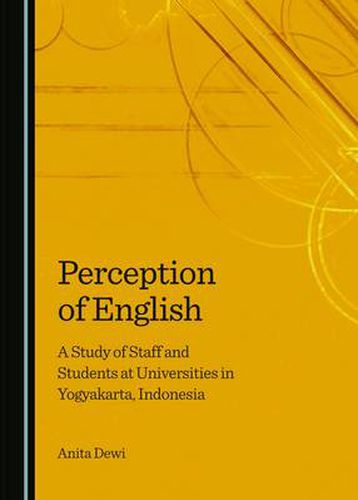 Cover image for Perception of English: A Study of Staff and Students at Universities in Yogyakarta, Indonesia