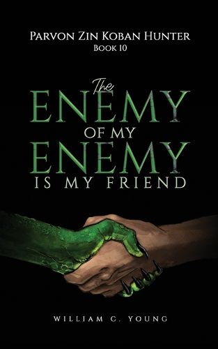 Cover image for Parvon Zin Koban Hunter Book 10: The Enemy of My Enemy Is My Friend