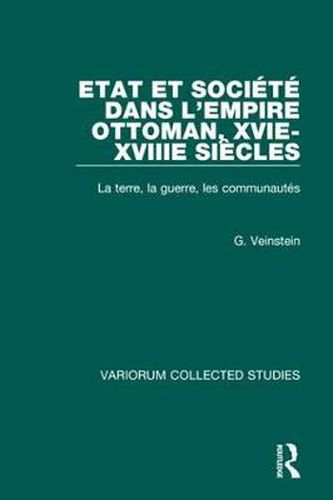 Cover image for Etat et societe dans l'Empire Ottoman, XVIe-XVIIIe siecles: La terre, la Guerre, les Communautes