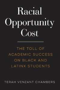 Cover image for Racial Opportunity Cost: The Toll of Academic Success on Black and Latinx Students