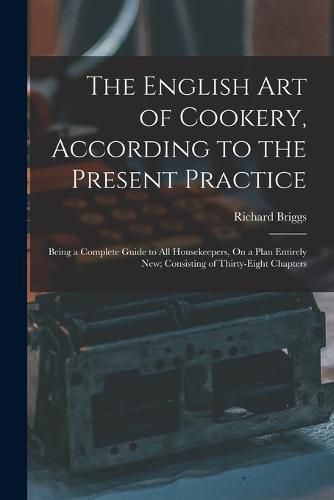 Cover image for The English Art of Cookery, According to the Present Practice