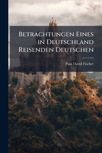 Cover image for Betrachtungen Eines in Deutschland Reisenden Deutschen