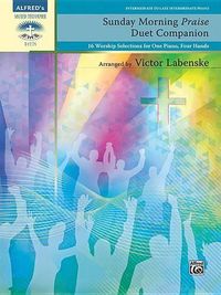 Cover image for Sunday Morning Praise Duet Companion: 16 Worship Selections for One Piano, Four Hands