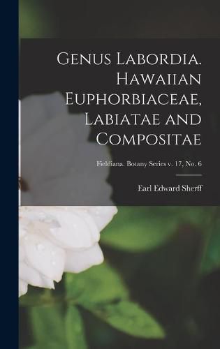 Cover image for Genus Labordia. Hawaiian Euphorbiaceae, Labiatae and Compositae; Fieldiana. Botany series v. 17, no. 6