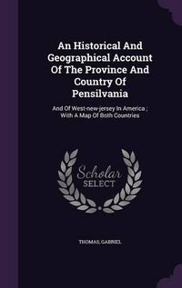 Cover image for An Historical and Geographical Account of the Province and Country of Pensilvania: And of West-New-Jersey in America; With a Map of Both Countries