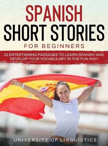 Cover image for Spanish Short Stories for Beginners: 21 Entertaining Short Passages to Learn Spanish and Develop Your Vocabulary the Fun Way!