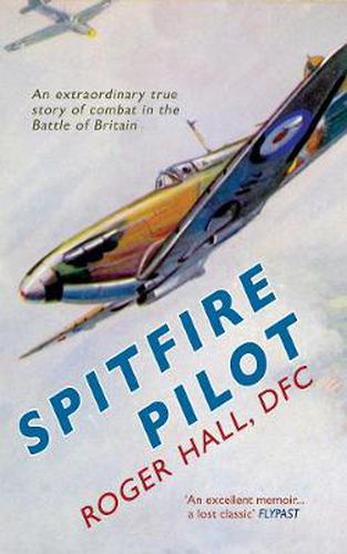 Cover image for Spitfire Pilot: An Extraordinary True Story of Combat in the Battle of Britain