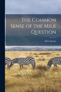 Cover image for The Common Sense of the Milk Question