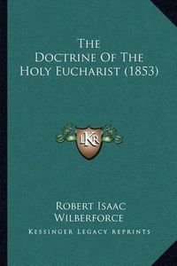 Cover image for The Doctrine of the Holy Eucharist (1853)