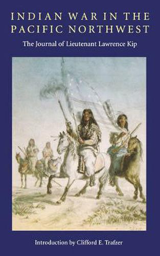 Cover image for Indian War in the Pacific Northwest: The Journal of Lieutenant Lawrence Kip