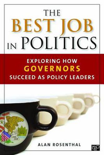 Cover image for The Best Job in Politics: Exploring How Governors Succeed as Policy Leaders