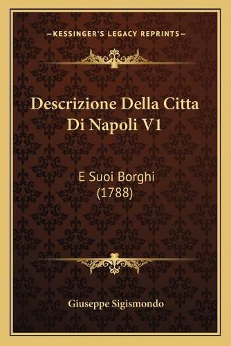 Cover image for Descrizione Della Citta Di Napoli V1: E Suoi Borghi (1788)