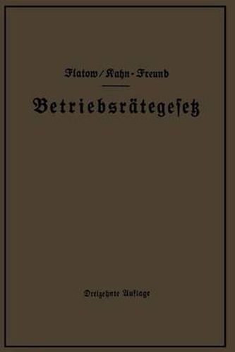 Cover image for Betriebsrategesetz Vom 4. Februar 1920 Nebst Wahlordnung, Ausfuhrungsverordnungen Und Erganzungsgesetzen (Betriebsbilanzgesetz, Aufsichtsratsgesetz Und Wahlordnung): Unter Berucksichtigung Des Gesetzes Vom 28. Febr. 1928