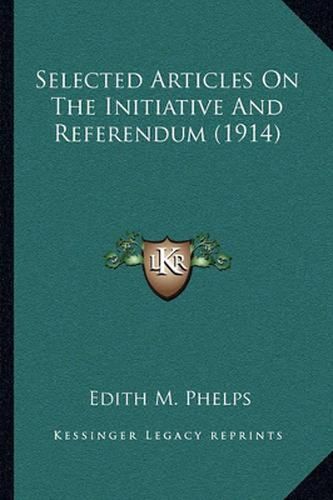 Cover image for Selected Articles on the Initiative and Referendum (1914)