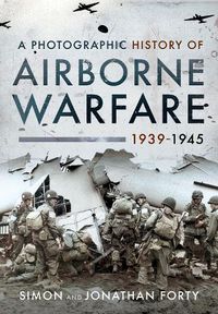 Cover image for A Photographic History of Airborne Warfare, 1939 1945