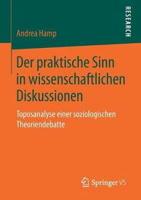 Cover image for Der Praktische Sinn in Wissenschaftlichen Diskussionen: Toposanalyse Einer Soziologischen Theoriendebatte