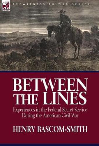 Cover image for Between the Lines: Experiences in the Federal Secret Service During the American Civil War