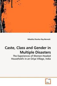 Cover image for Caste, Class and Gender in Multiple Disasters
